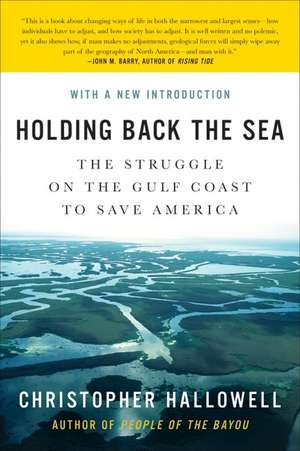 Holding Back the Sea: The Struggle on the Gulf Coast to Save America de Christopher Hallowell