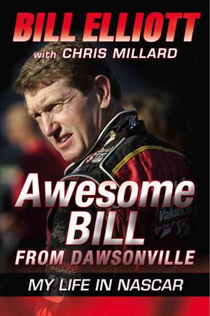 Awesome Bill from Dawsonville: My Life in NASCAR de Bill Elliott