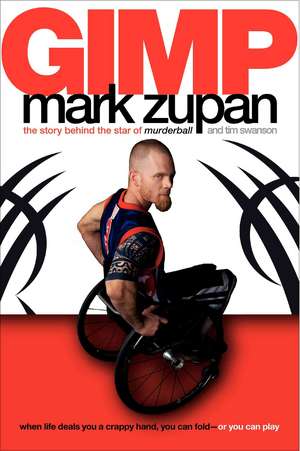 GIMP: The Story Behind the Star of Murderball de Mark Zupan