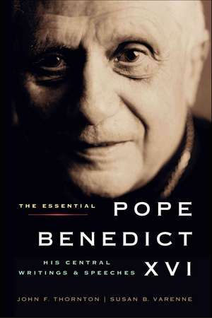 The Essential Pope Benedict XVI: His Central Writings and Speeches de John F. Thornton