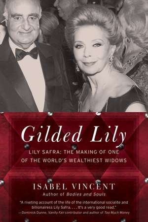 Gilded Lily: Lily Safra: The Making of One of the World's Wealthiest Widows de Isabel Vincent