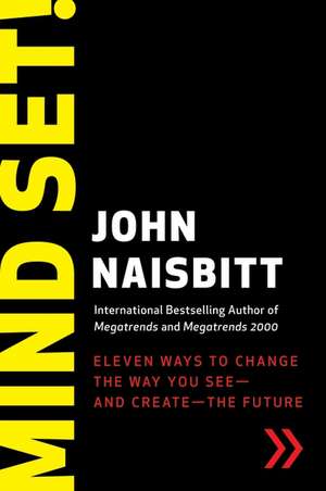 Mind Set!: Eleven Ways to Change the Way You See--and Create--the Future de John Naisbitt