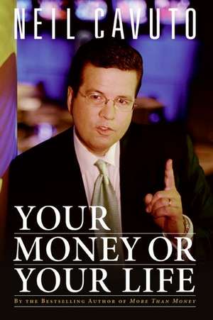 Your Money or Your Life de Neil Cavuto