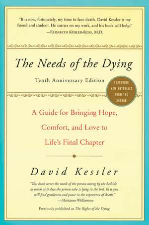 The Needs of the Dying: A Guide for Bringing Hope, Comfort, and Love to Life's Final Chapter de David Kessler