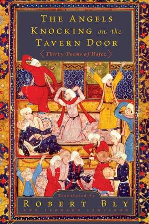 The Angels Knocking on the Tavern Door: Thirty Poems of Hafez de Robert Bly