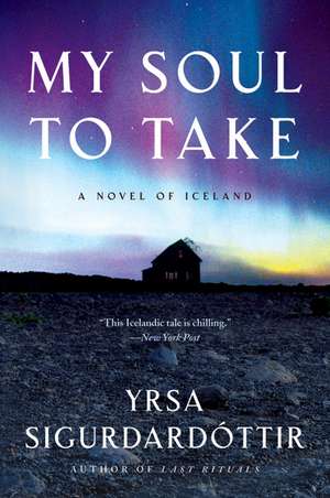 My Soul to Take: A Novel of Iceland de Yrsa Sigurdardottir