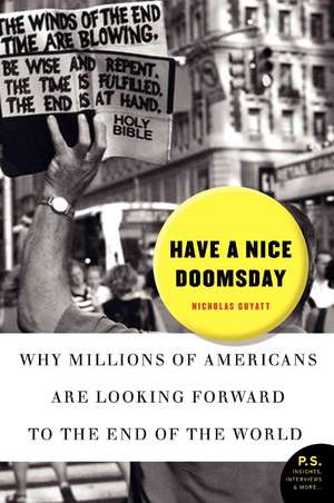 Have a Nice Doomsday: Why Millions of Americans Are Looking Forward to the End of the World de Nicholas Guyatt