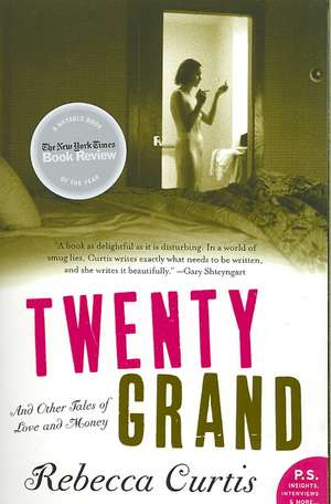 Twenty Grand: And Other Tales of Love and Money de Rebecca Curtis