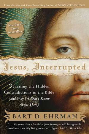 Jesus, Interrupted: Revealing the Hidden Contradictions in the Bible (And Why We Don't Know About Them) de Bart D. Ehrman