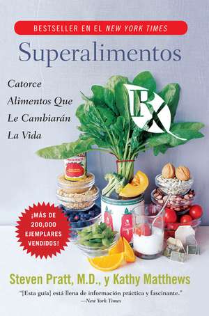 Superalimentos Rx: Catorce Alimentos Que le Cambiaran la Vida de Steven G. Pratt, M.D.