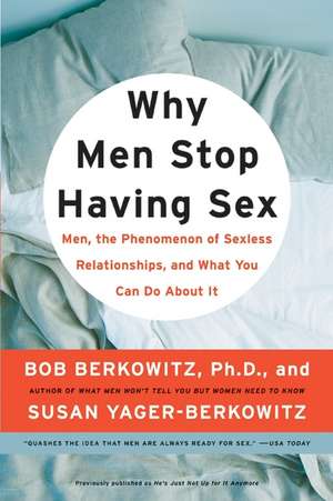 Why Men Stop Having Sex: Men, the Phenomenon of Sexless Relationships, and What You Can Do About It de Bob Berkowitz