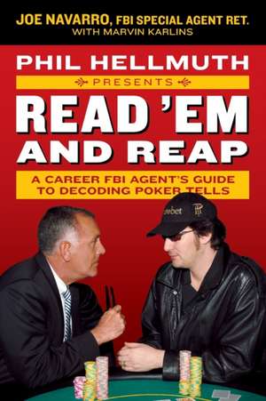 Phil Hellmuth Presents Read 'Em and Reap: A Career FBI Agent's Guide to Decoding Poker Tells de Joe Navarro