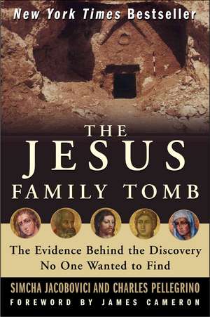 The Jesus Family Tomb: The Evidence Behind the Discovery No One Wanted to Find de Simcha Jacobovici