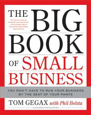 The Big Book of Small Business: You Don't Have to Run Your Business by the Seat of Your Pants de Tom Gegax