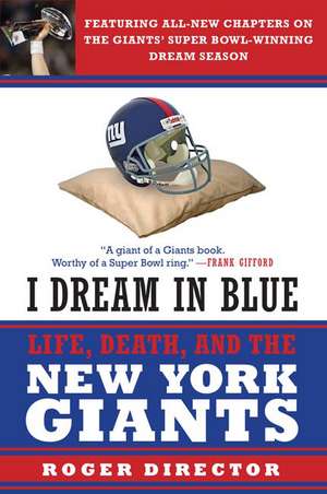 I Dream in Blue: Life, Death, and the New York Giants de Roger Director