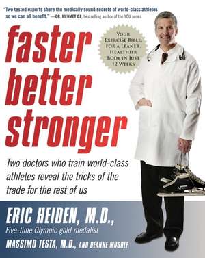 Faster, Better, Stronger: Your Exercise Bible, for a Leaner, Healthier Body in Just 12 Weeks de Eric Heiden, M.D.