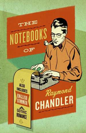 The Notebooks of Raymond Chandler de Raymond Chandler