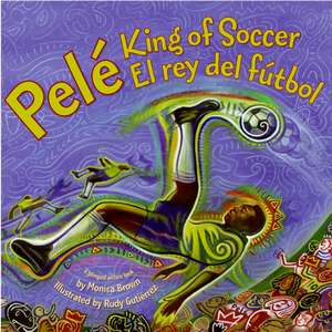 Pele, King of Soccer/Pele, El rey del futbol: Bilingual Spanish-English de Monica Brown