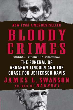 Bloody Crimes: The Funeral of Abraham Lincoln and the Chase for Jefferson Davis de James L. Swanson