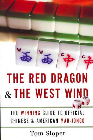 The Red Dragon & The West Wind: The Winning Guide to Official Chinese & American Mah-Jongg de Tom Sloper