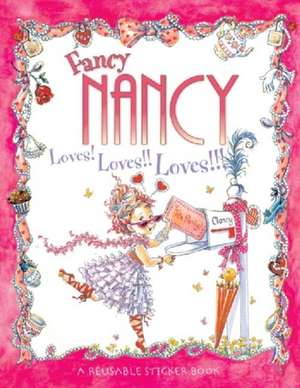 Fancy Nancy Loves! Loves!! Loves!!! Reusable Sticker Book: A Valentine's Day Book For Kids de Jane O'Connor