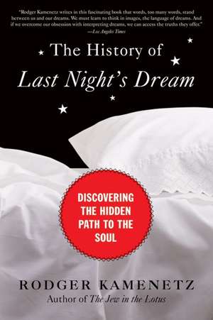 The History of Last Night's Dream: Discovering the Hidden Path to the Soul de Rodger Kamenetz