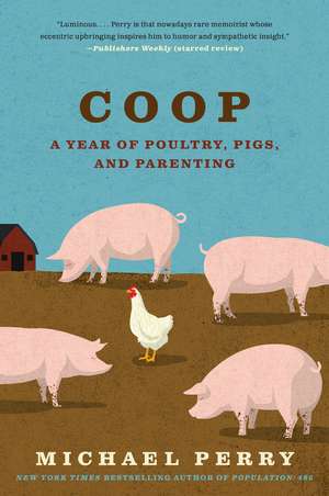 Coop: A Year of Poultry, Pigs, and Parenting de Michael Perry