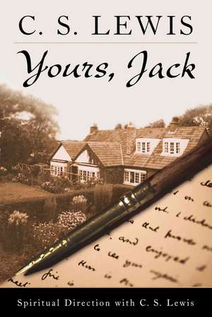 Yours, Jack: Spiritual Direction from C.S. Lewis de C. S. Lewis