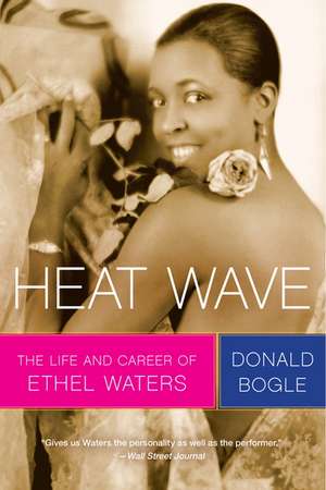 Heat Wave: The Life and Career of Ethel Waters de Donald Bogle