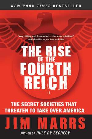 The Rise of the Fourth Reich: The Secret Societies That Threaten to Take Over America de Jim Marrs