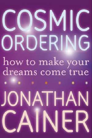 Cosmic Ordering: How to Make Your Dreams Come True de Jonathan Cainer