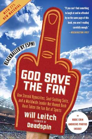 God Save the Fan: How Steroid Hypocrites, Soul-Sucking Suits, and a Worldwide Leader Not Named Bush Have Taken the Fun Out of Sports de Will Leitch