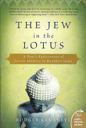 The Jew in the Lotus: A Poet's Rediscovery of Jewish Identity in Buddhist India de Rodger Kamenetz