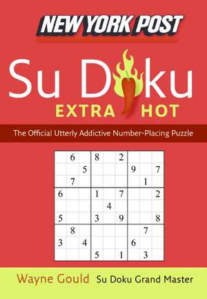 New York Post Extra Hot Su Doku: The Official Utterly Addictive Number-Placing Puzzle de Wayne Gould