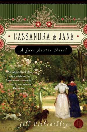 Cassandra and Jane: A Jane Austen Novel de Jill Pitkeathley