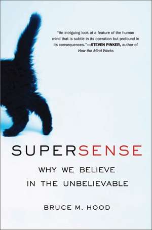 SuperSense: Why We Believe in the Unbelievable de Bruce M. Hood