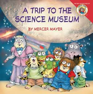 Little Critter: My Trip to the Science Museum de Mercer Mayer