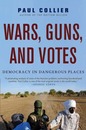 Wars, Guns, and Votes: Democracy in Dangerous Places de Paul Collier