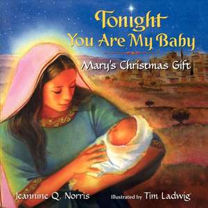 Tonight You Are My Baby Board Book: Mary's Christmas Gift: A Christmas Holiday Book for Kids de Jeannine Q. Norris