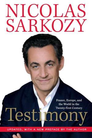 Testimony: France, Europe, and the World in the Twenty-First Century de Nicolas Sarkozy