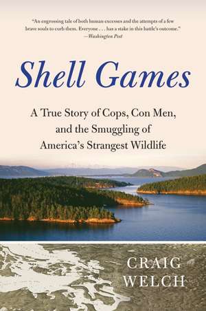 Shell Games: A True Story of Cops, Con Men, and the Smuggling of America's Strangest Wildlife de Craig Welch