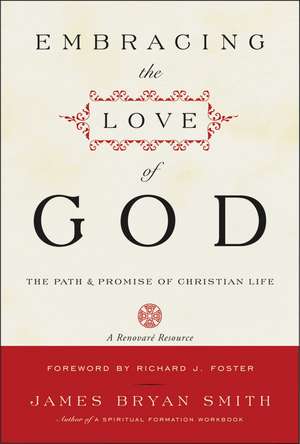 Embracing the Love of God: Path and Promise of Christian Life, The de James B. Smith