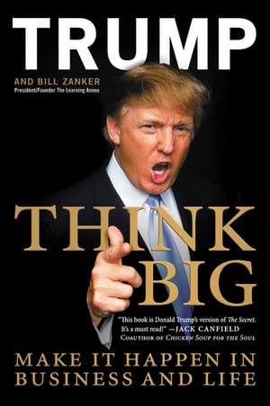 Think Big: Make It Happen in Business and Life de Donald J. Trump