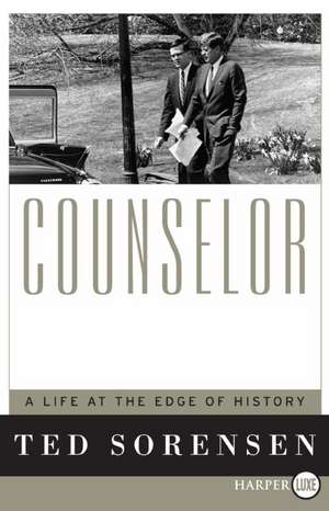 Counselor: A Life at the Edge of History de Ted Sorensen