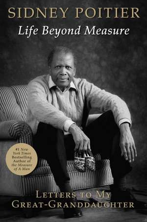 Life Beyond Measure: Letters to My Great-Granddaughter de Sidney Poitier