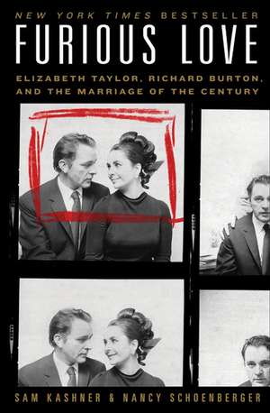 Furious Love: Elizabeth Taylor, Richard Burton, and the Marriage of the Century de Sam Kashner