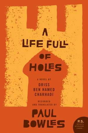 A Life Full of Holes: A Novel Recorded and Translated by Paul Bowles de Larbi Layachi