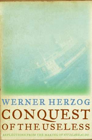 Conquest of the Useless: Reflections from the Making of Fitzcarraldo de Werner Herzog