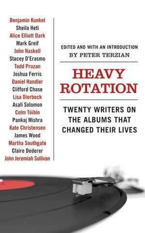 Heavy Rotation: Twenty Writers on the Albums That Changed Their Lives de Peter Terzian