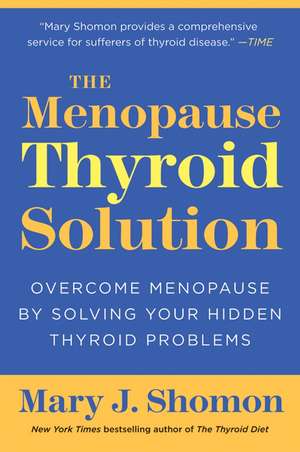 The Menopause Thyroid Solution: Overcome Menopause by Solving Your Hidden Thyroid Problems de Mary J Shomon